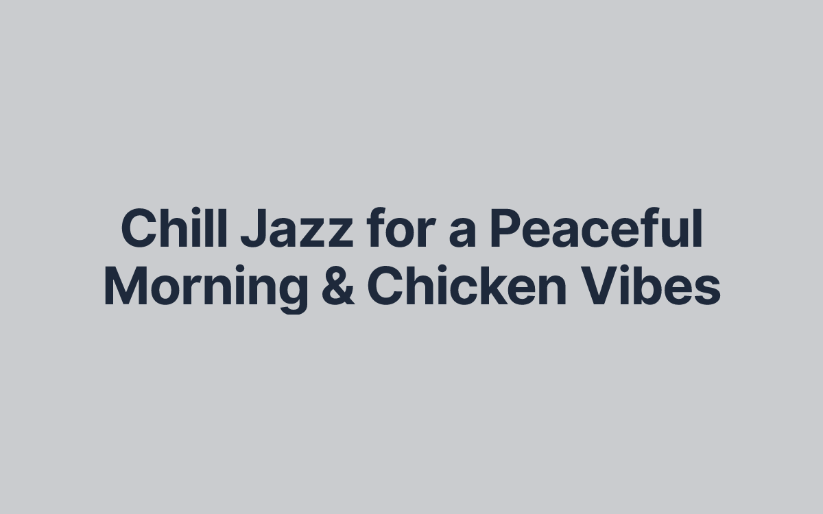 Chill Jazz for a Peaceful Morning & Chicken Vibes